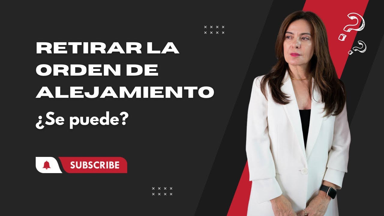 se puede retirar una orden de alejamiento