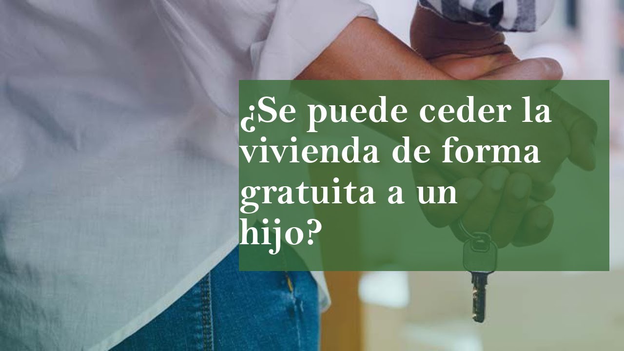 cesión gratuita de vivienda a un hijo