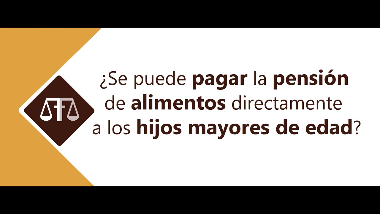pagar pensión alimenticia directamente hijos mayores edad