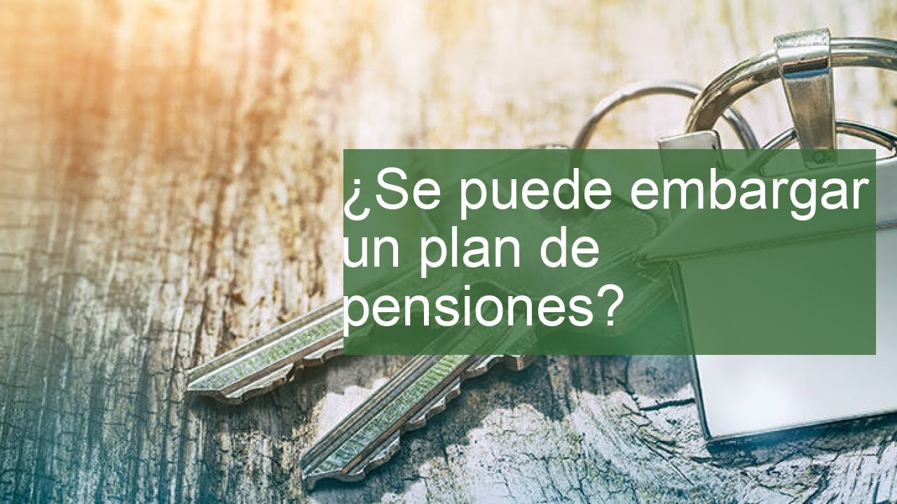 se puede embargar un plan de pensiones