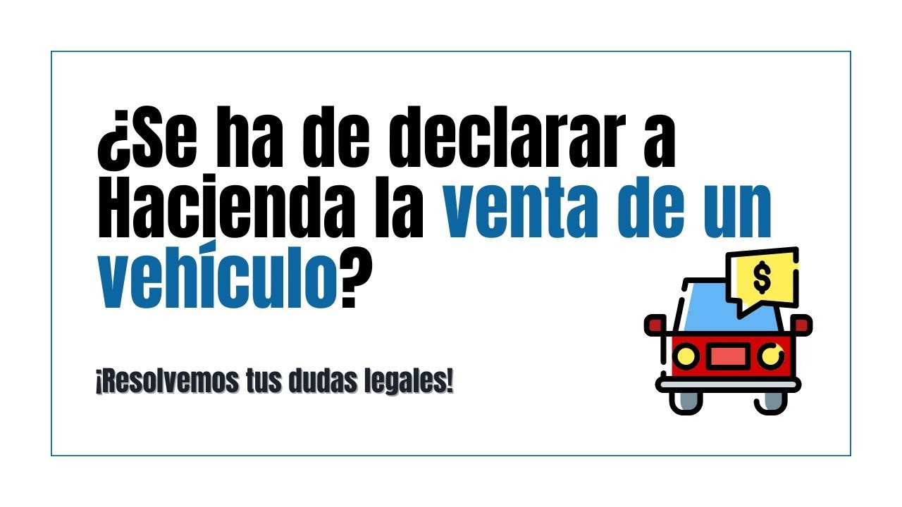 si vendo mi coche tengo que declararlo a hacienda